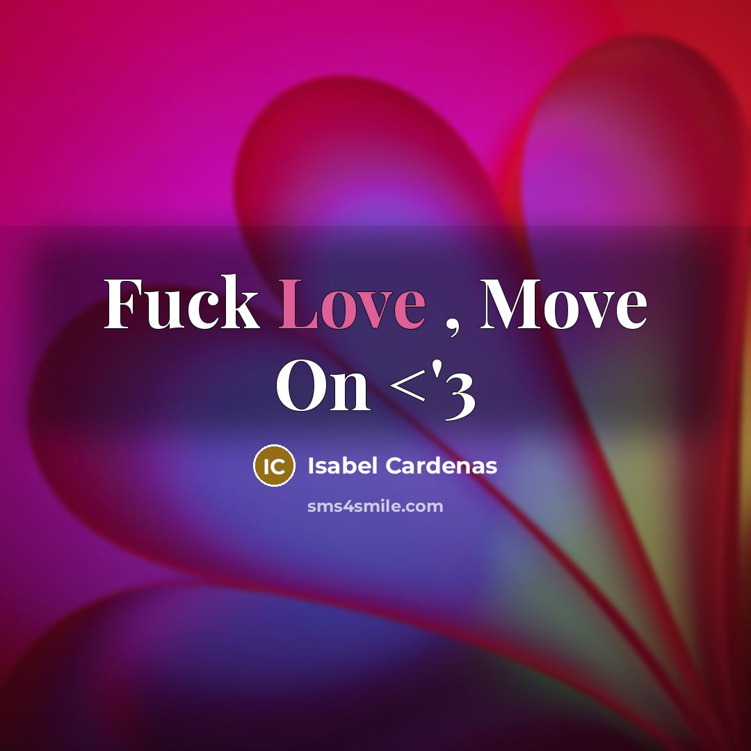 “Fuck Love , Move On” quote by Isabel Cardenas