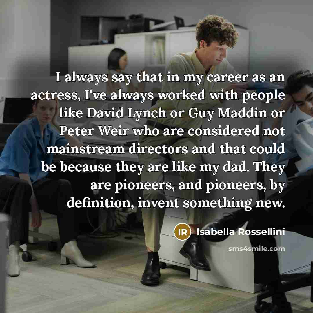 “I always say that in my career as an actress,…” quote by Isabella Rossellini