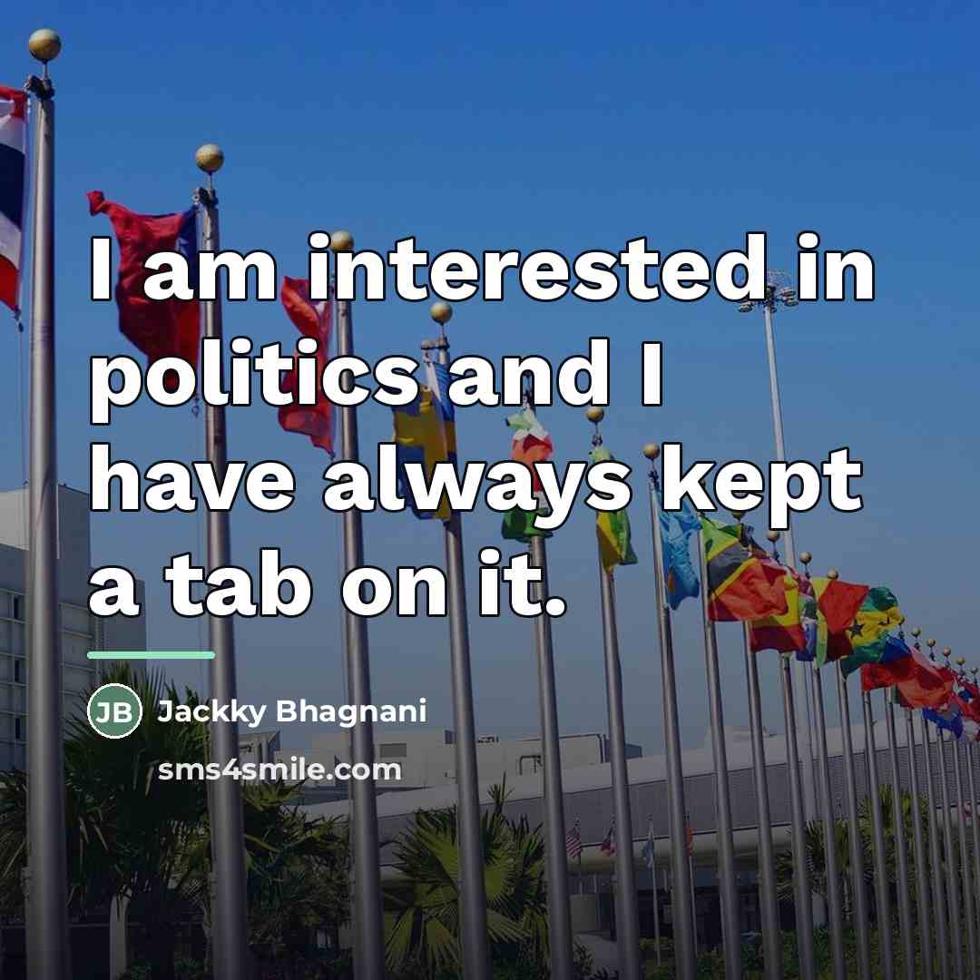 “I am interested in politics and I have always kept…” quote by Jackky Bhagnani