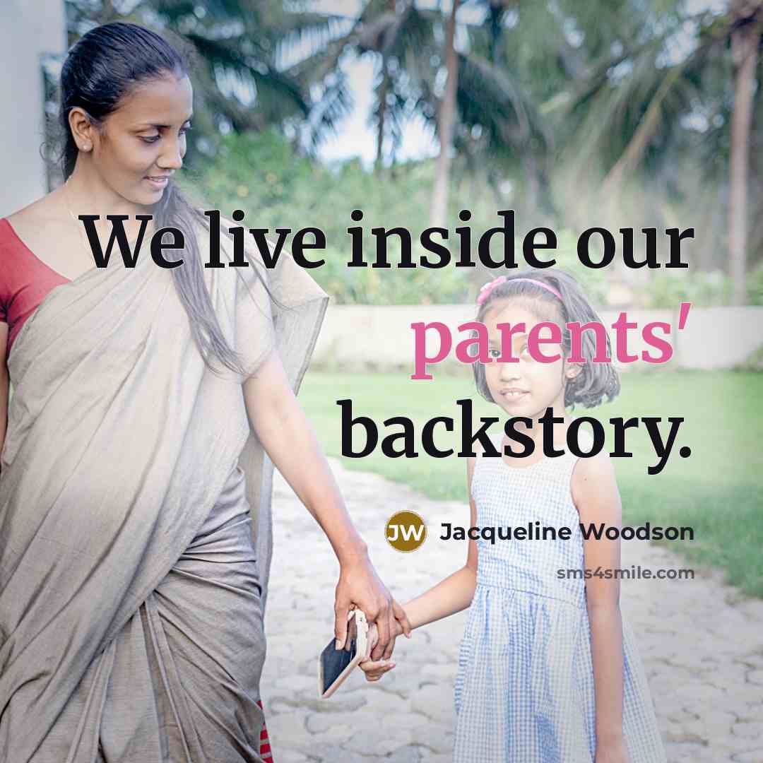 “We live inside our parents' backstory.” quote by Jacqueline Woodson