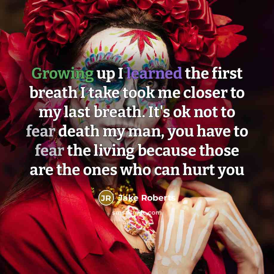 “Growing up I learned the first breath I take took…” quote by Jake Roberts