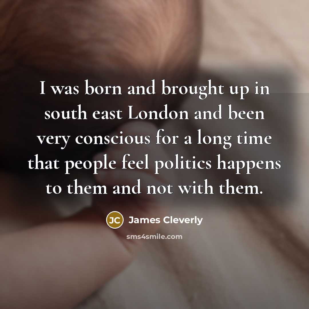 “I was born and brought up in south east London…” quote by James Cleverly