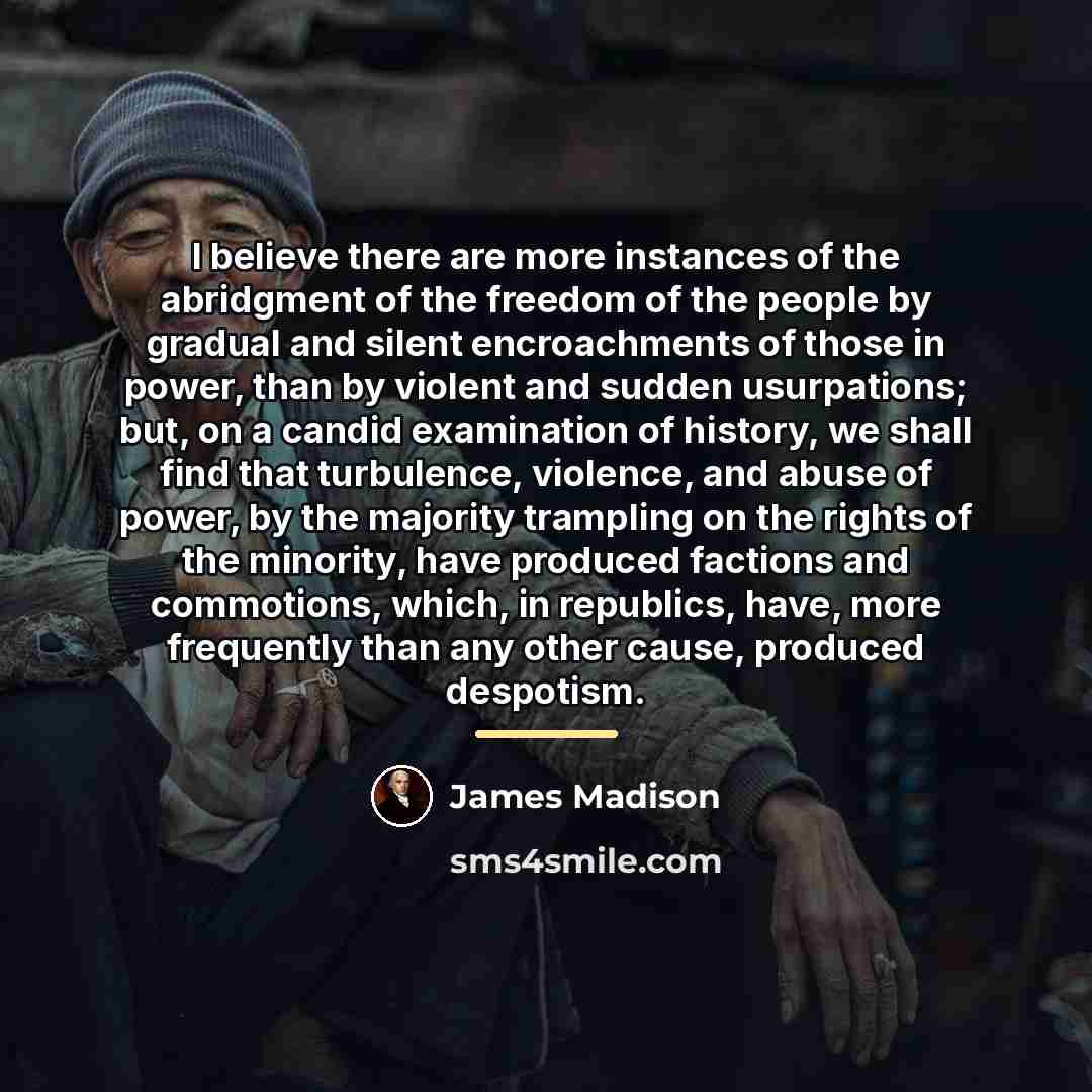 “I believe there are more instances of the abridgment of…” quote by James Madison