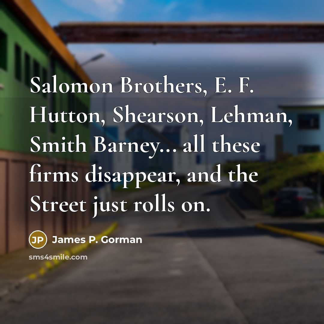 “Salomon Brothers, E. F. Hutton, Shearson, Lehman, Smith Barney... all…” quote by James P. Gorman