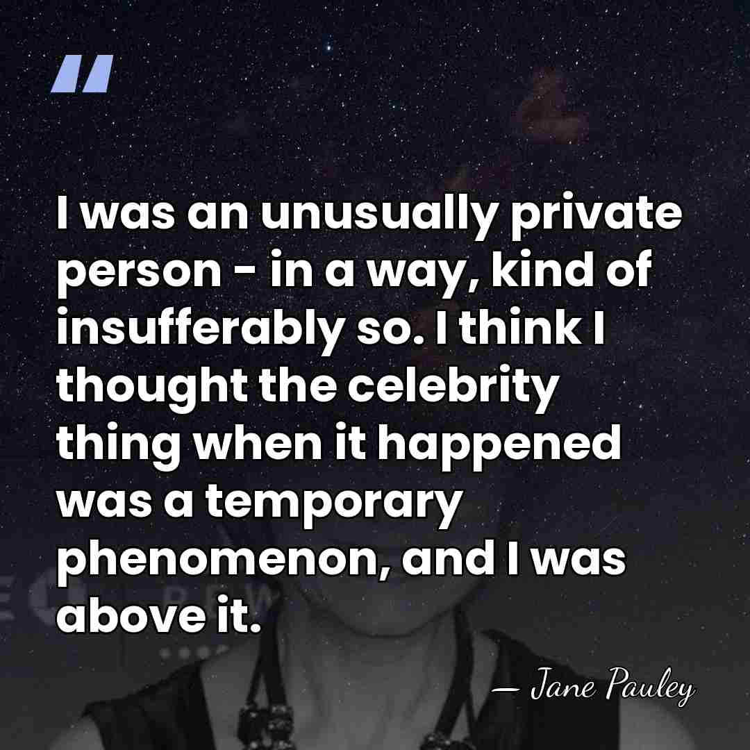 I was an unusually private person - in a way, kind of&hellip; - Jane Pauley