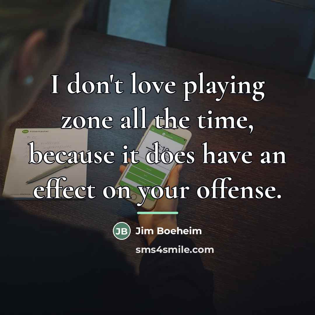 “I don't love playing zone all the time, because it…” quote by Jim Boeheim