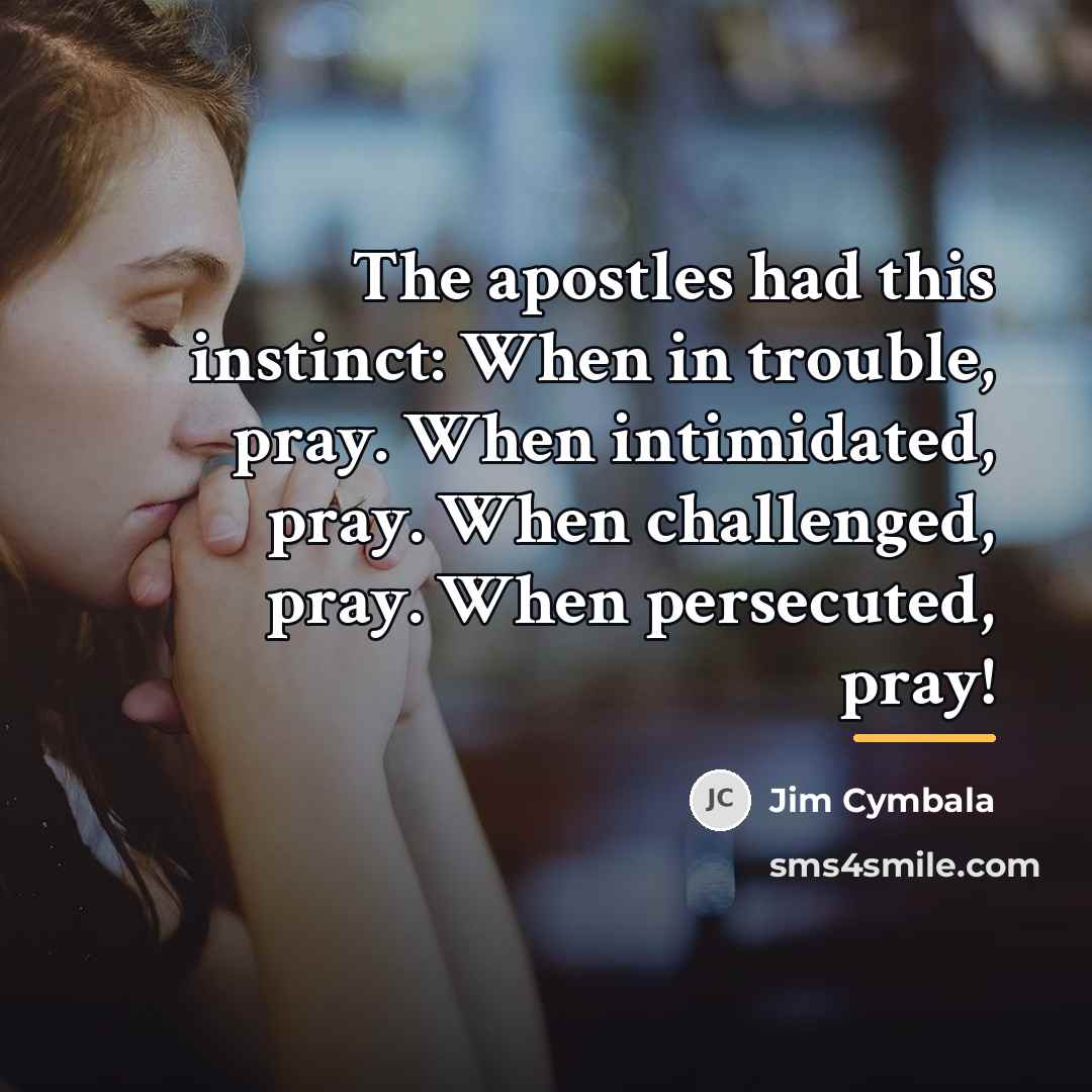 “The apostles had this instinct: When in trouble, pray. When…” quote by Jim Cymbala