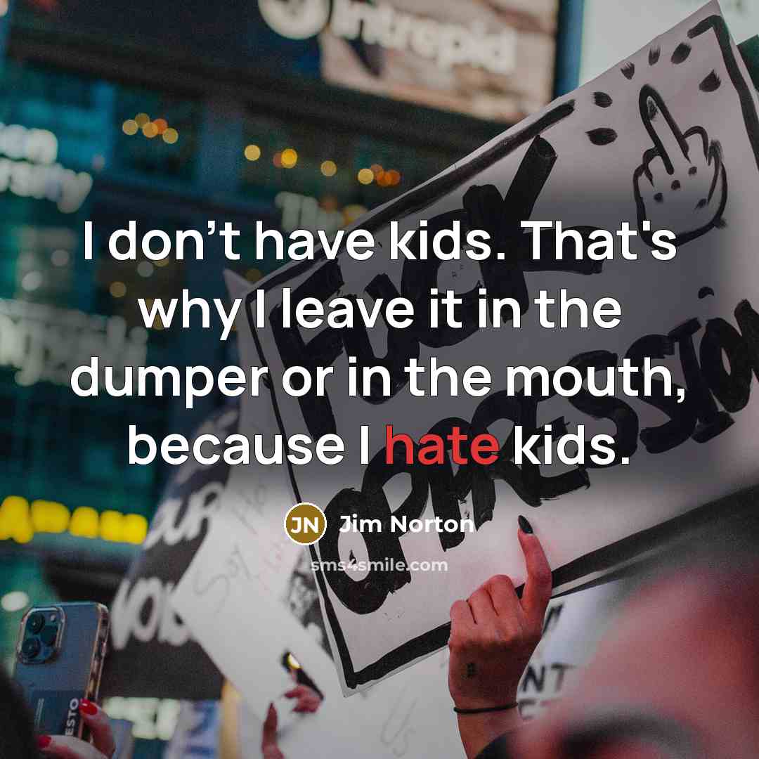“I don't have kids. That's why I leave it in…” quote by Jim Norton