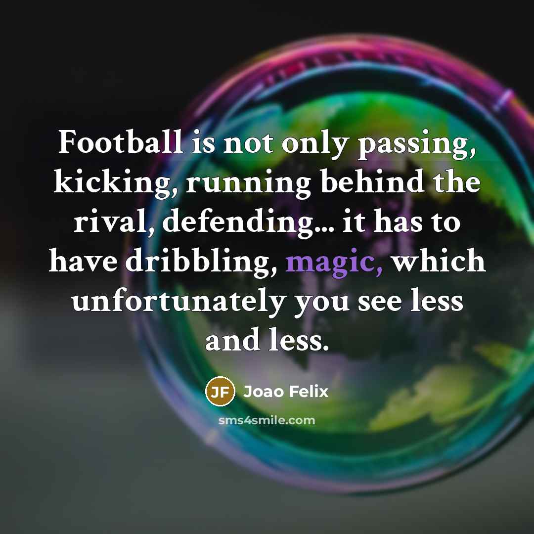 “Football is not only passing, kicking, running behind the rival,…” quote by Joao Felix