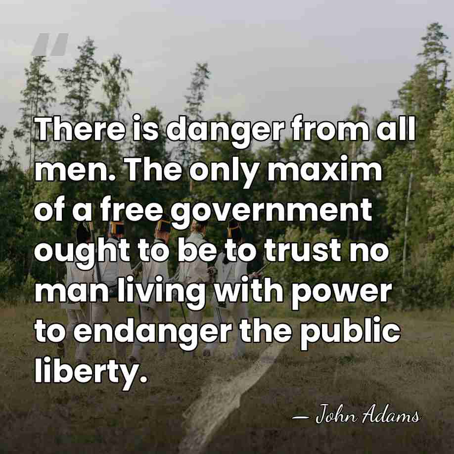 There is danger from all men. The only maxim of a free&hellip; - John Adams