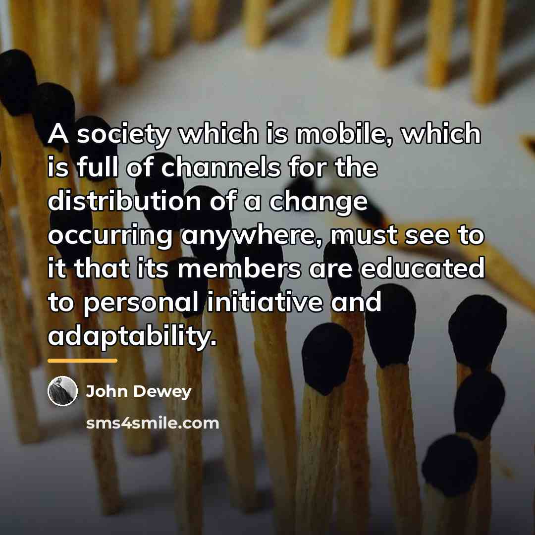 “A society which is mobile, which is full of channels…” quote by John Dewey