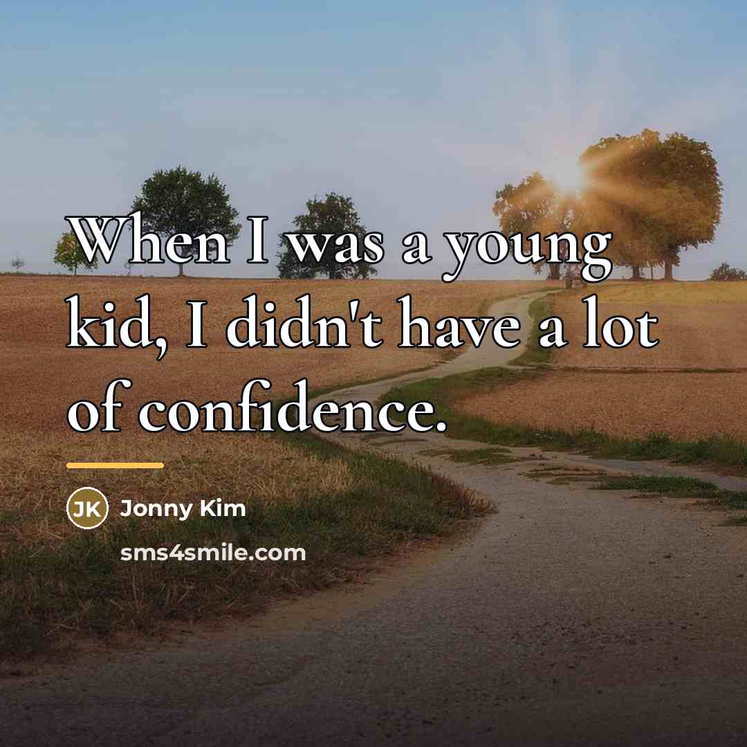 “When I was a young kid, I didn't have a…” quote by Jonny Kim