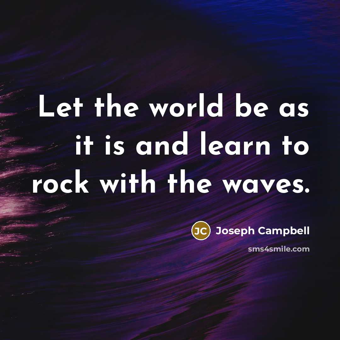 “Let the world be as it is and learn to…” quote by Joseph Campbell