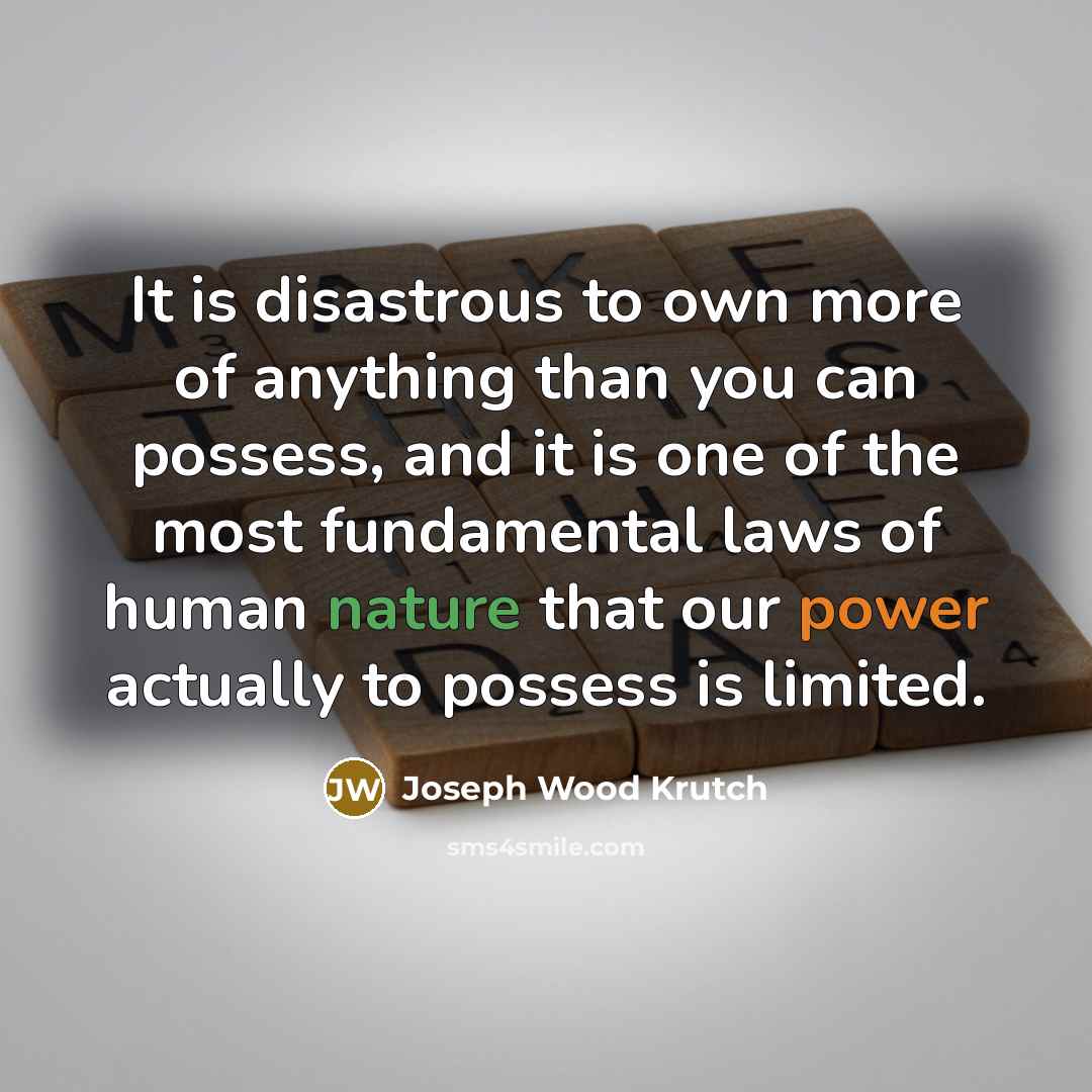 “It is disastrous to own more of anything than you…” quote by Joseph Wood Krutch