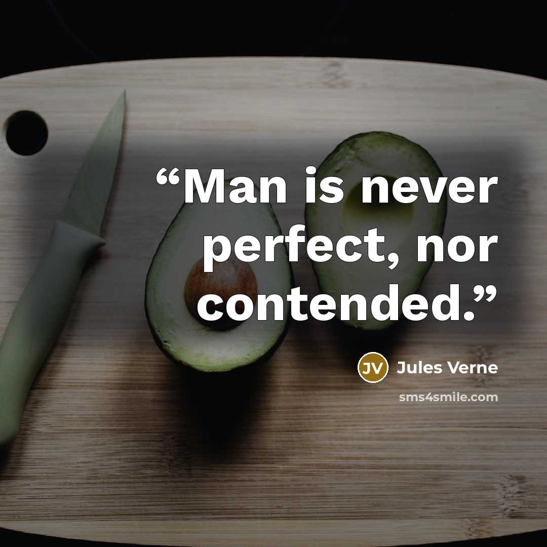 “Man is never perfect, nor contended.” quote by Jules Verne