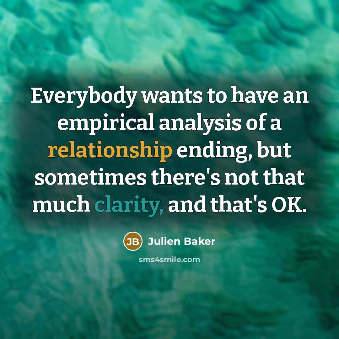 “Everybody wants to have an empirical analysis of a relationship…” quote by Julien Baker