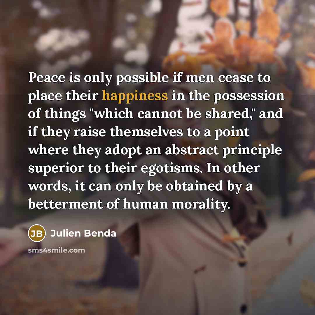 “Peace is only possible if men cease to place their…” quote by Julien Benda