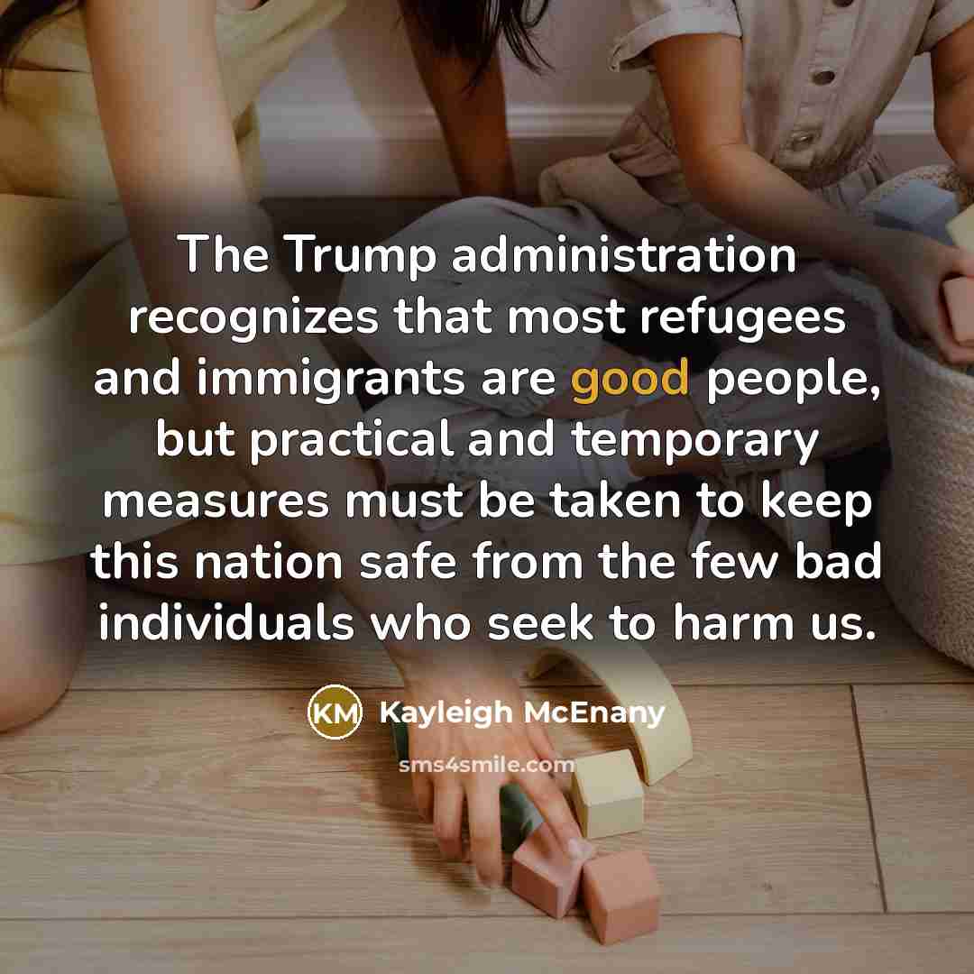 “The Trump administration recognizes that most refugees and immigrants are…” quote by Kayleigh McEnany