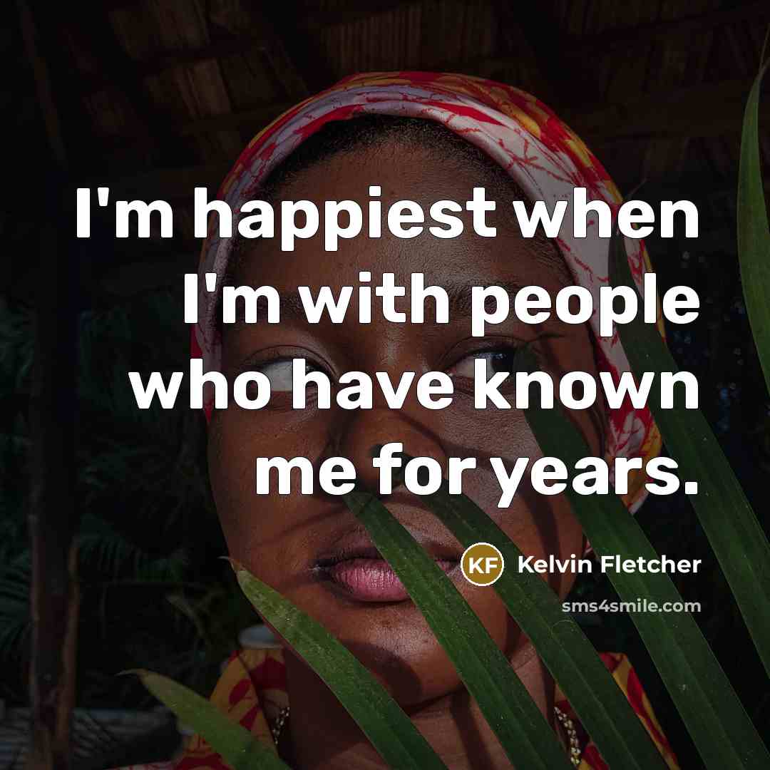 “I'm happiest when I'm with people who have known me…” quote by Kelvin Fletcher