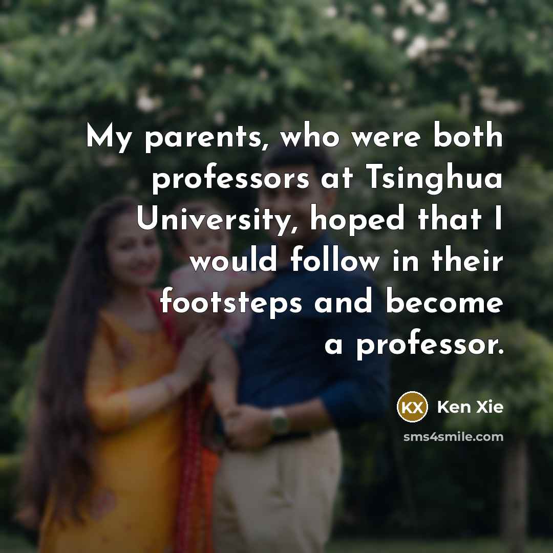 “My parents, who were both professors at Tsinghua University, hoped…” quote by Ken Xie