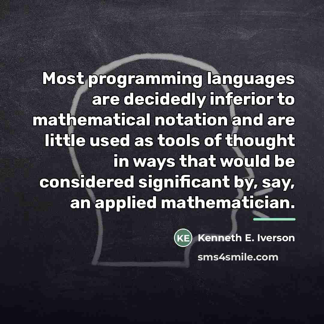 “Most programming languages are decidedly inferior to mathematical notation and…” quote by Kenneth E. Iverson