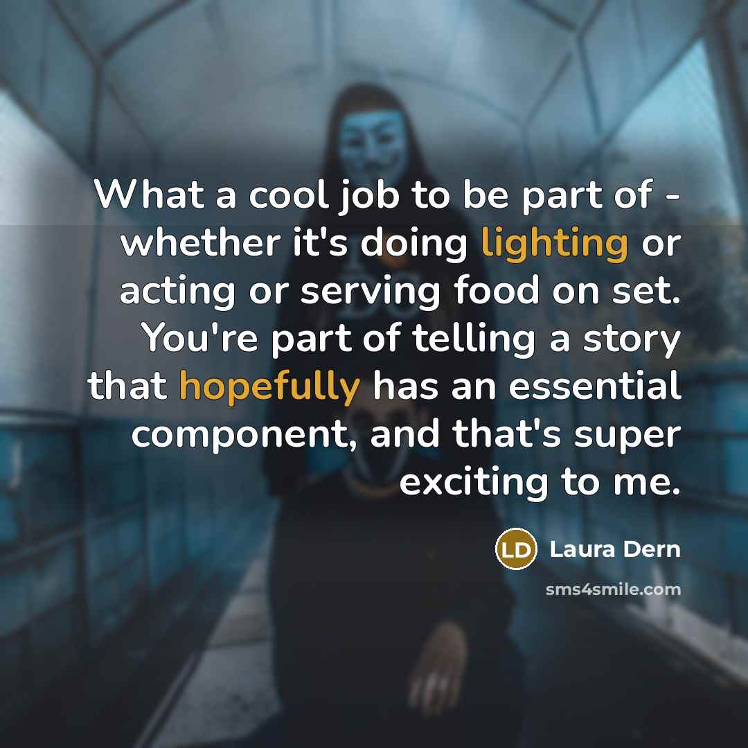 “What a cool job to be part of - whether…” quote by Laura Dern