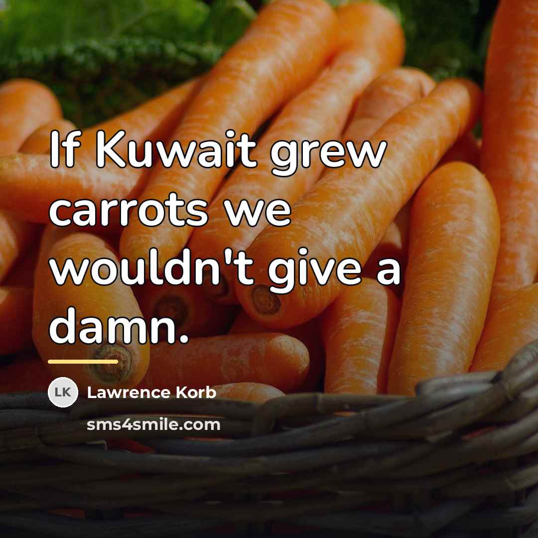 “If Kuwait grew carrots we wouldn't give a damn.…” quote by Lawrence Korb