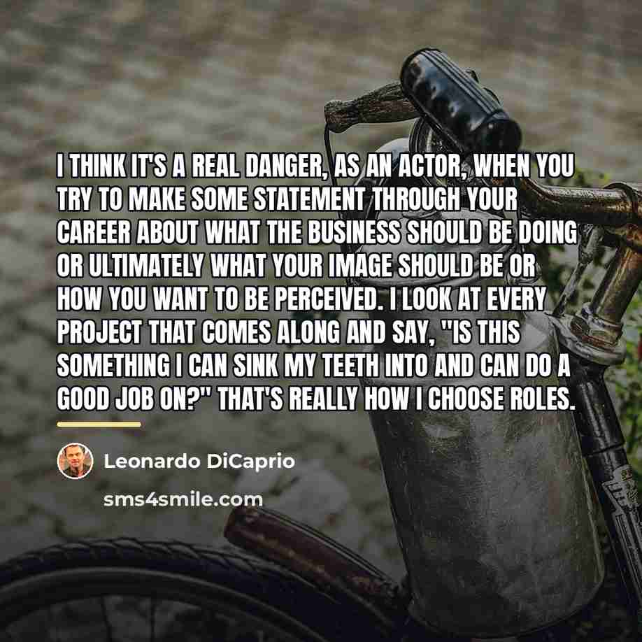“I think it's a real danger, as an actor, when…” quote by Leonardo DiCaprio