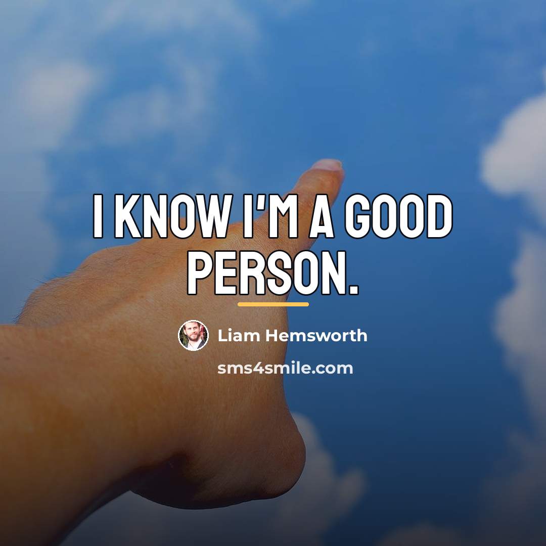 “I know I'm a good person.…” quote by Liam Hemsworth