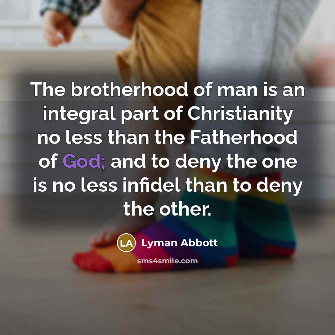 “The brotherhood of man is an integral part of Christianity…” quote by Lyman Abbott