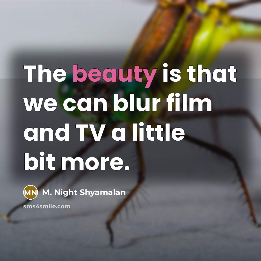 “The beauty is that we can blur film and TV…” quote by M. Night Shyamalan