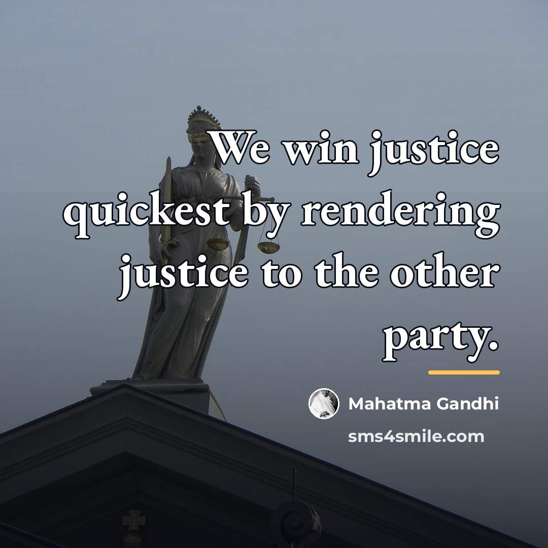 “We win justice quickest by rendering justice to the other…” quote by Mahatma Gandhi