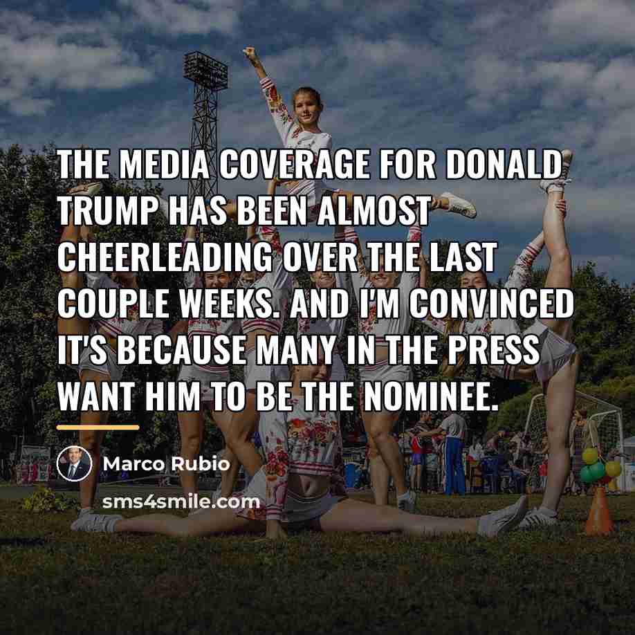“The media coverage for Donald Trump has been almost cheerleading…” quote by Marco Rubio