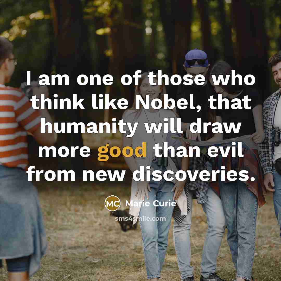 “I am one of those who think like Nobel, that…” quote by Marie Curie