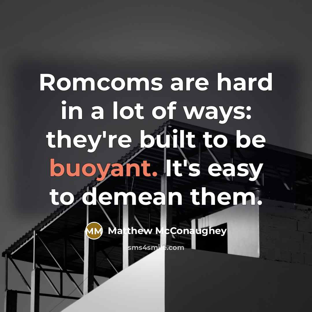“Romcoms are hard in a lot of ways: they're built…” quote by Matthew McConaughey