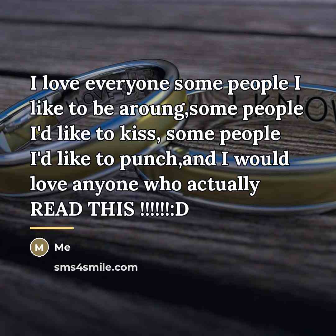“I love everyone some people I like to be aroung,some…” quote by ME