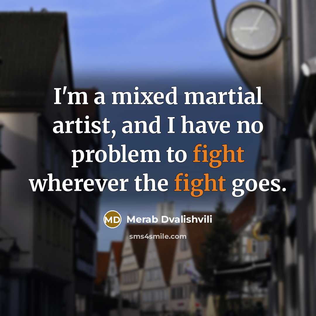 “I'm a mixed martial artist, and I have no problem…” quote by Merab Dvalishvili