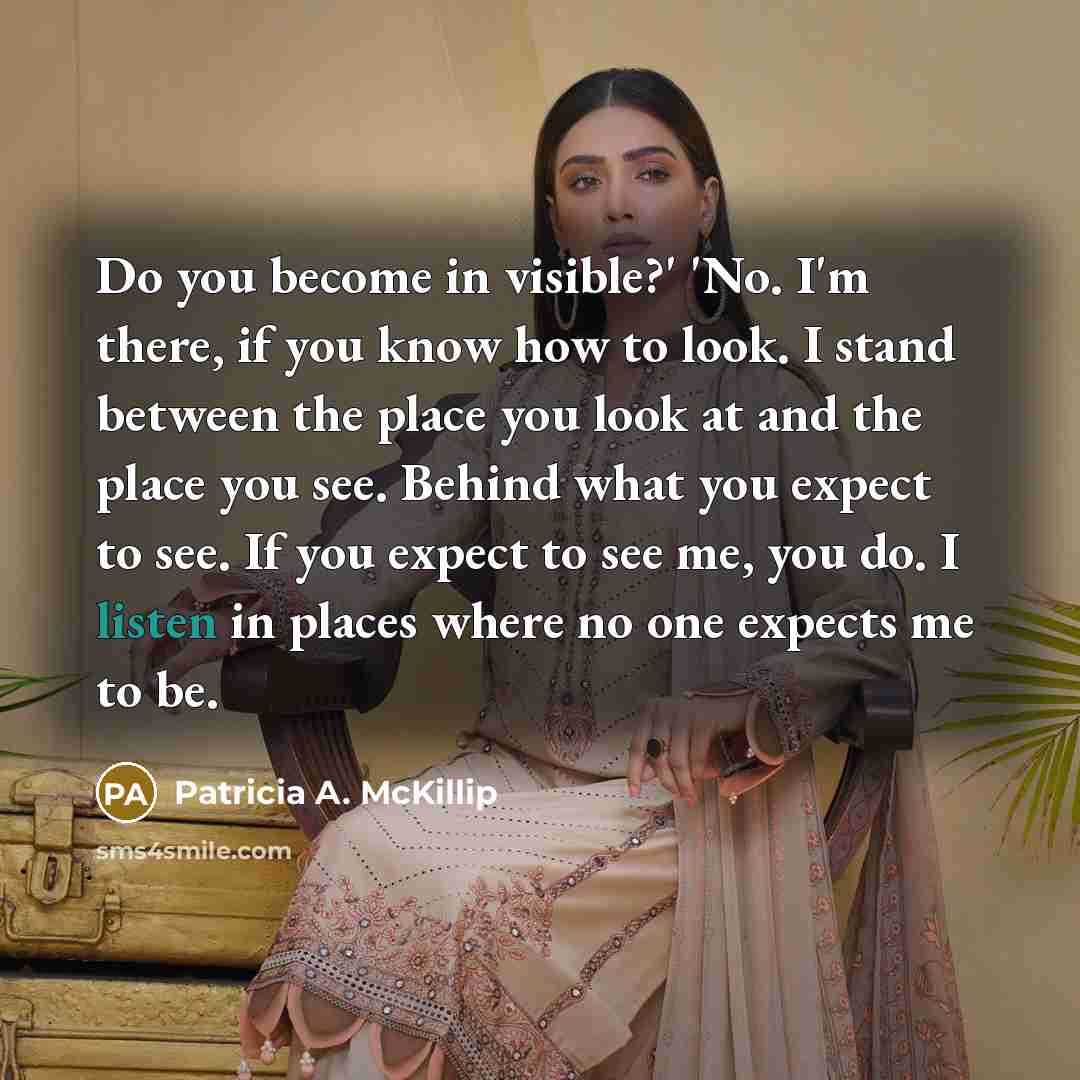 “Do you become in visible?' 'No. I'm there, if you…” quote by Patricia A. McKillip
