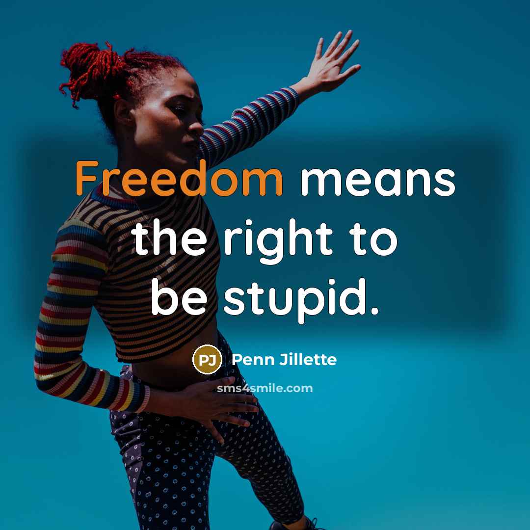 “Freedom means the right to be stupid.…” quote by Penn Jillette