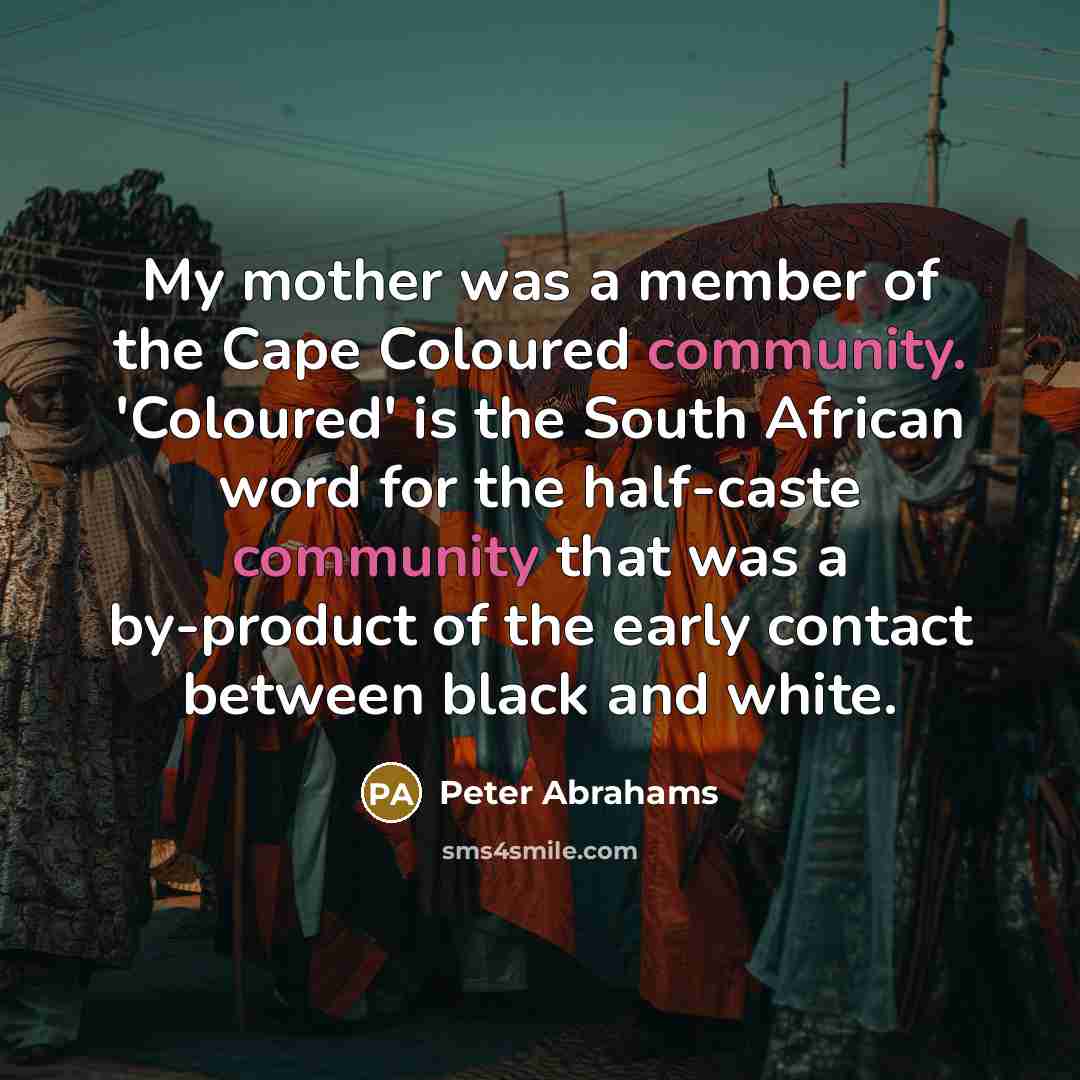 “My mother was a member of the Cape Coloured community.…” quote by Peter Abrahams