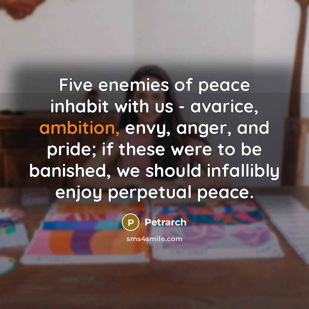 “Five enemies of peace inhabit with us - avarice, ambition,…” quote by Petrarch