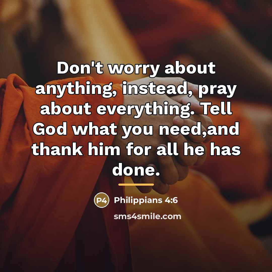“Don't worry about anything, instead, pray about everything. Tell God…” quote by Philippians 4:6