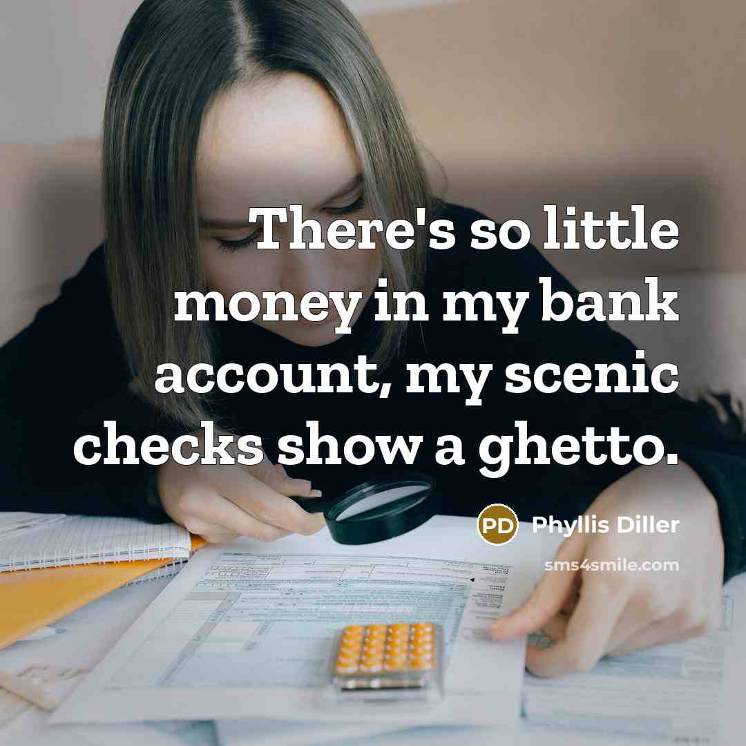 “There's so little money in my bank account, my scenic…” quote by Phyllis Diller