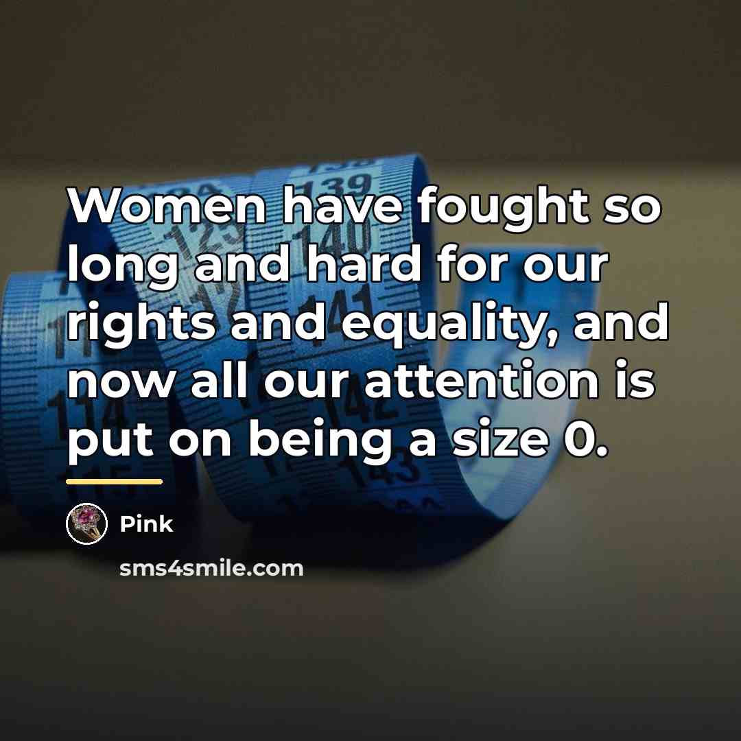 “Women have fought so long and hard for our rights…” quote by Pink