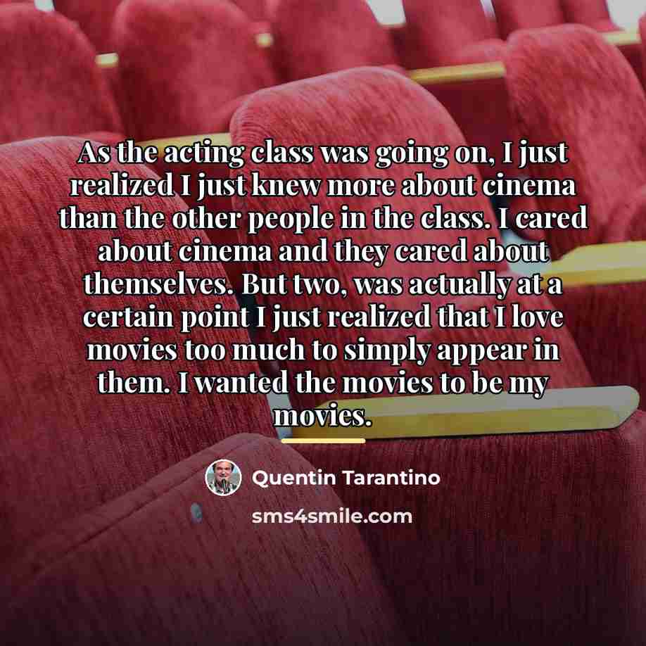 “As the acting class was going on, I just realized…” quote by Quentin Tarantino