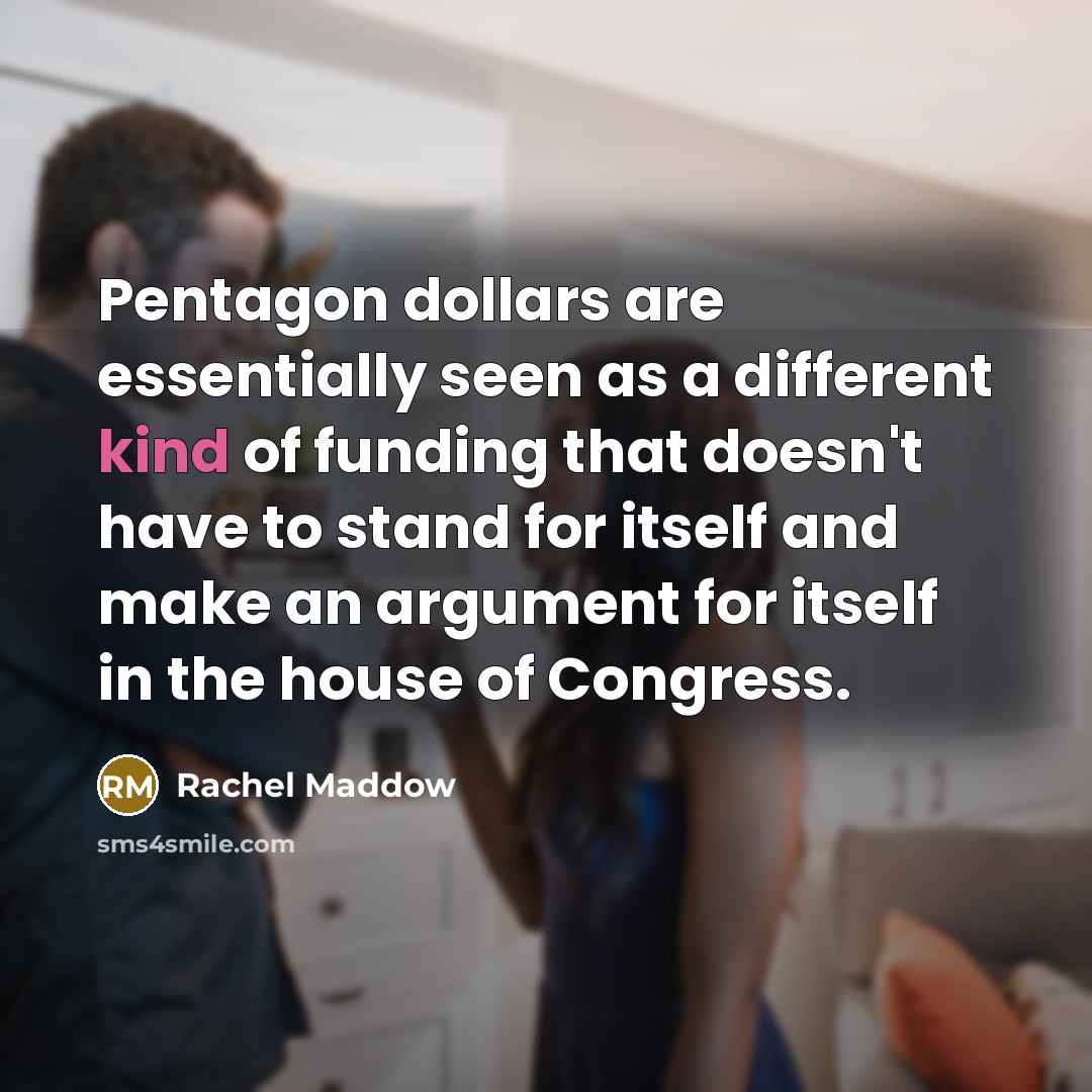 “Pentagon dollars are essentially seen as a different kind of…” quote by Rachel Maddow