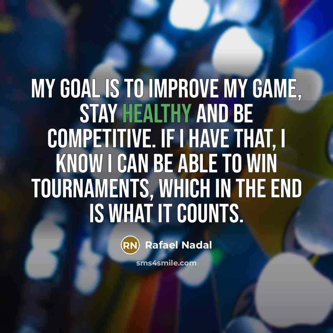 “My goal is to improve my game, stay healthy and…” quote by Rafael Nadal