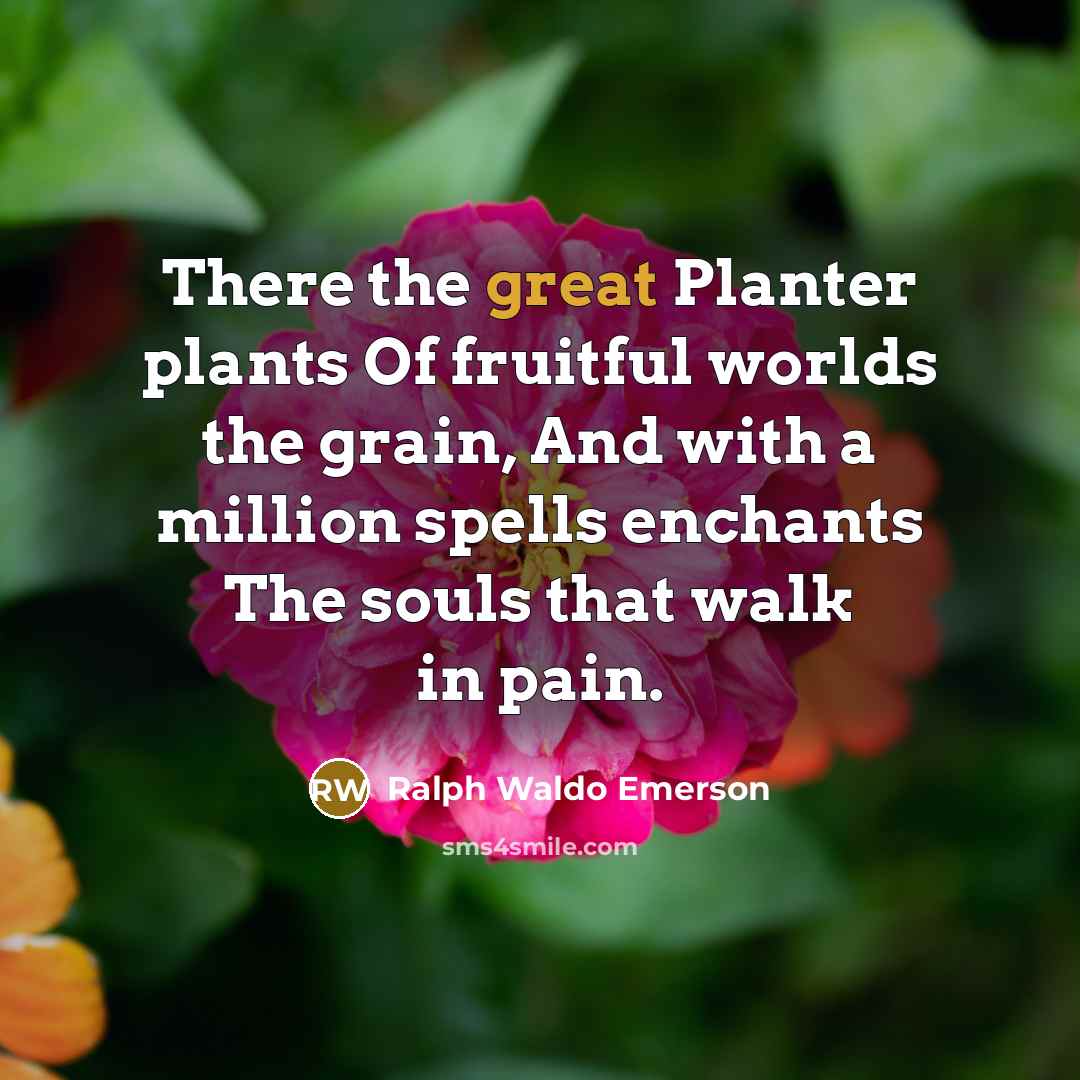 “There the great Planter plants Of fruitful worlds the grain,…” quote by Ralph Waldo Emerson