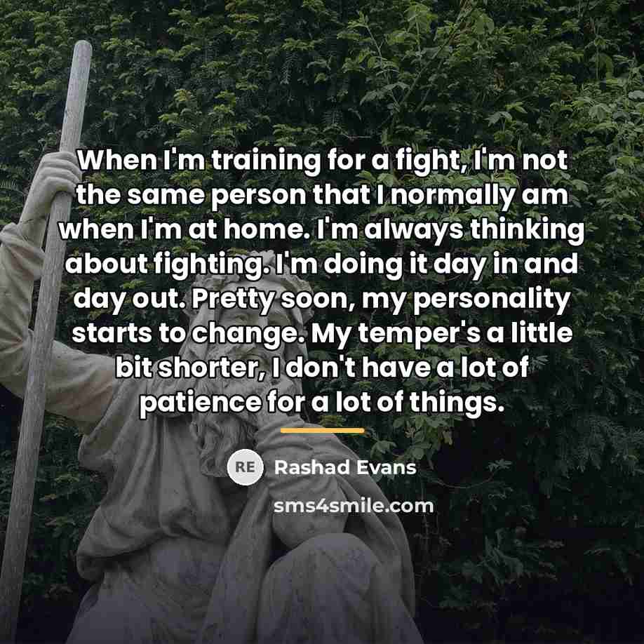 “When I'm training for a fight, I'm not the same…” quote by Rashad Evans