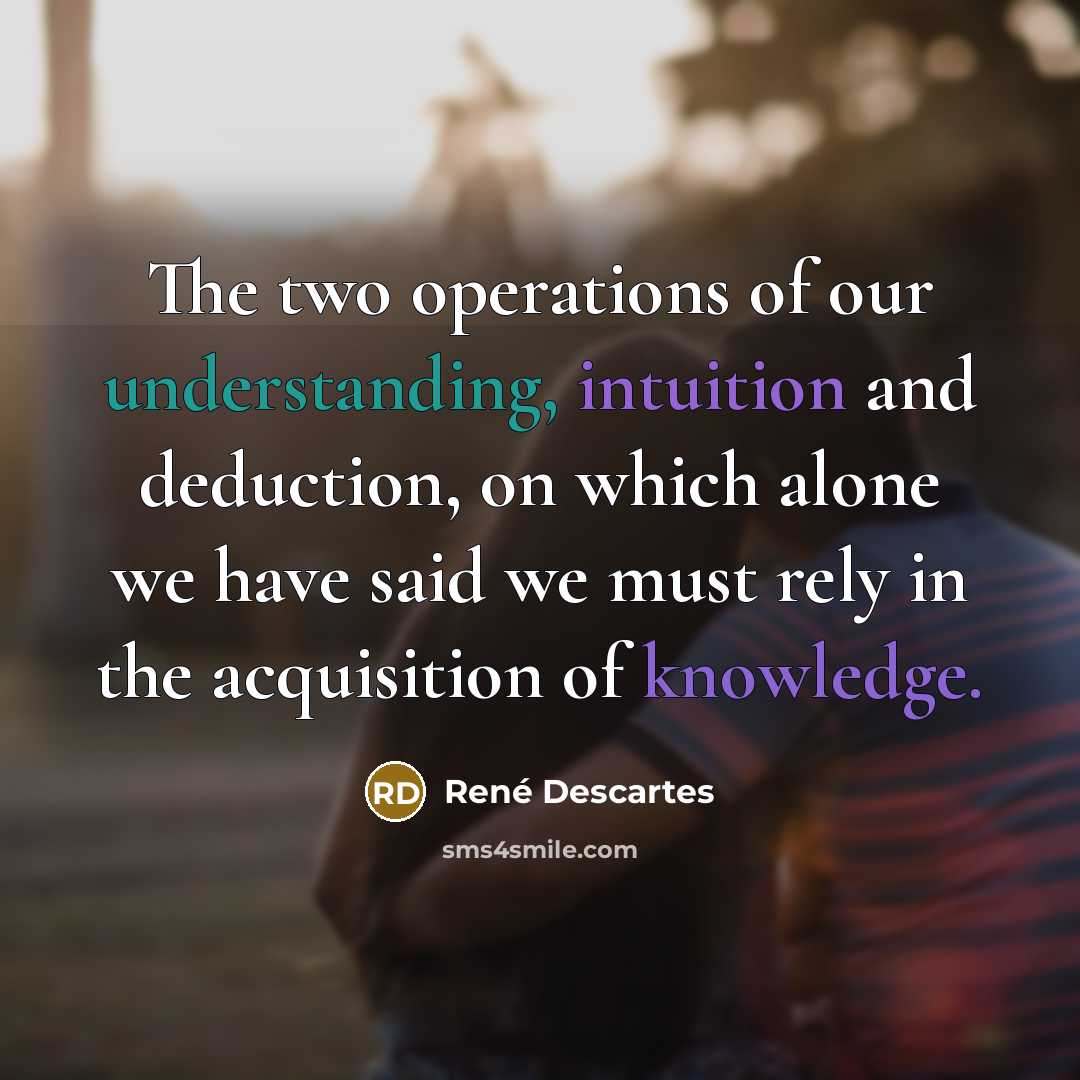 “The two operations of our understanding, intuition and deduction, on…” quote by Rene Descartes